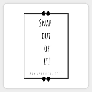 “Snap out of it!” - white Sticker